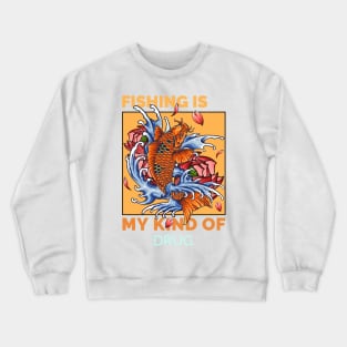 Fishing is my kind of drug Crewneck Sweatshirt